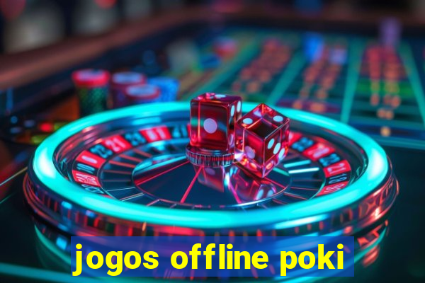 jogos offline poki